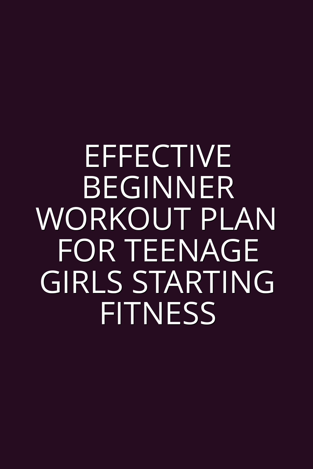 Effective Beginner Workout Plan for Teenage Girls Starting Fitness
